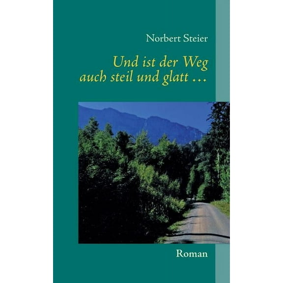 Und ist der Weg auch steil und glatt ...: Roman, (Paperback)