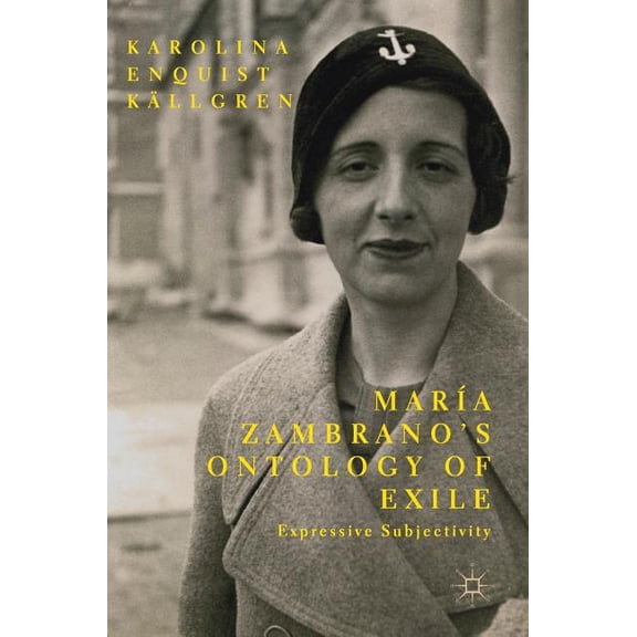 MarÃÂa Zambrano's Ontology of Exile: Expressive Subjectivity, (Hardcover)