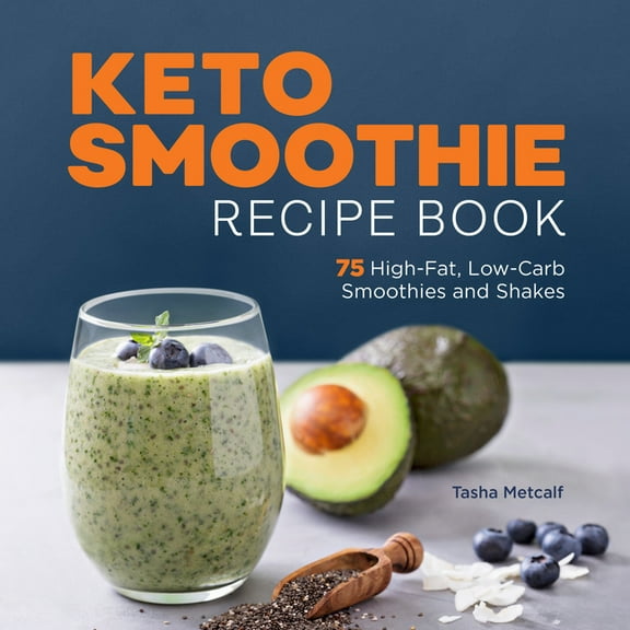 Keto Smoothie Recipe Book: 75 High-Fat, Low-Carb Smoothies and Shakes, (Paperback)