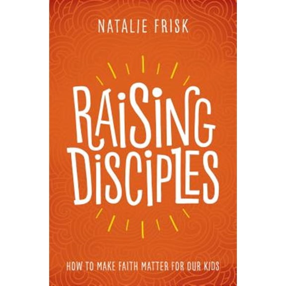 Pre-Owned Raising Disciples: How to Make Faith Matter for Our Kids (Paperback) 1513802585 9781513802589