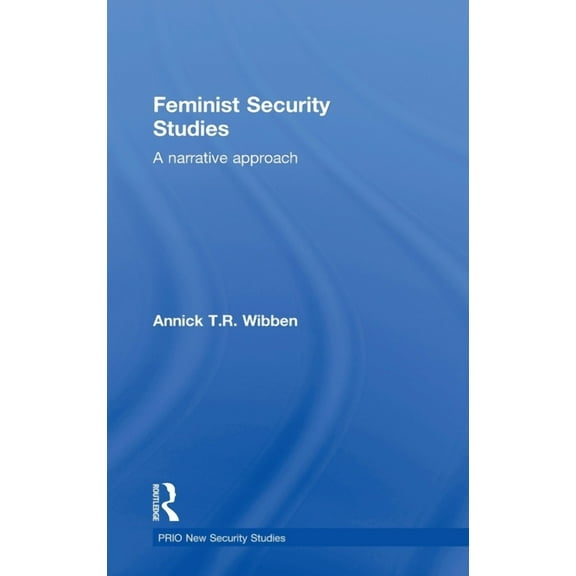 PRIO New Security Studies Feminist Security Studies: A Narrative Approach, (Hardcover)