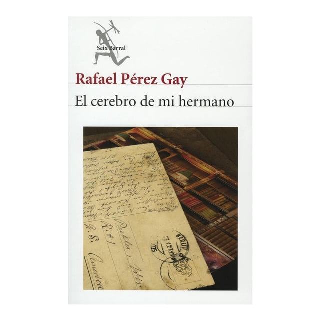 El Cerebro de Mi Hermano Seix Barral Rafael Pérez Gay