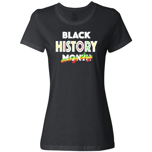 Inktastic Black History Month Every Day Women's T-Shirt