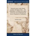 thumbnail image 1 of Practical Lectures on the Church-catechism. By Thomas Adam, ... The Fifth Edition. To Which is now Added, An Exercise, by way of Question and Answer, Preparatory to Confirmation, 1 of 3