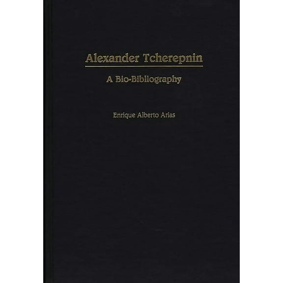 Bio-Bibliographies in Music Alexander Tcherepnin: A Bio-Bibliography, (Hardcover)