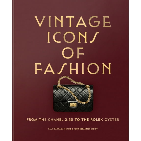 Vintage Icons of Fashion: From the Chanel 2.55 to the Rolex Oyster, (Hardcover)