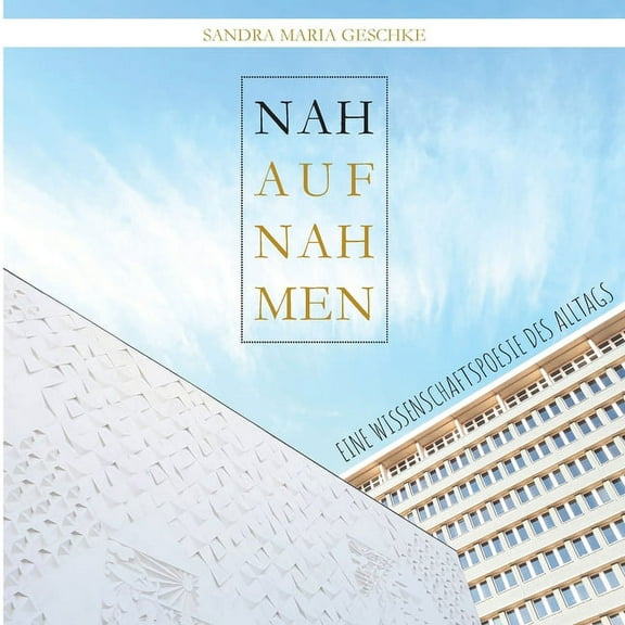 Nahaufnahmen: - eine Wissenschaftspoesie des Alltags, (Paperback)