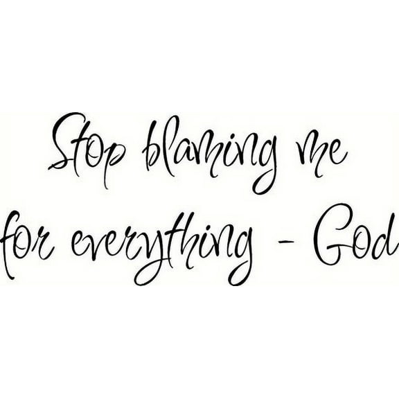 Stop Blaming Me for Everything - God. Bible Verse Inspired Wall Decal, Our Inspirational Christian Scripture Wall Arts Are Made in the Usa.