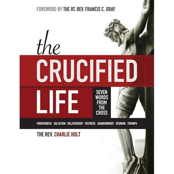 The Crucified Life: Seven Words from the Cross, Large Print Edition, (Paperback)