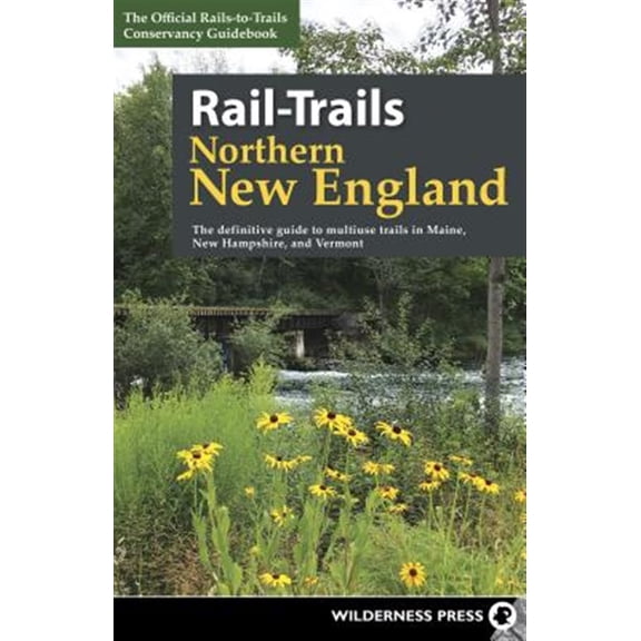 Pre-Owned Rail-Trails: Rail-Trails Northern New England: The Definitive Guide to Multiuse Trails in Maine, New Hampshire, and Vermont (Hardcover)