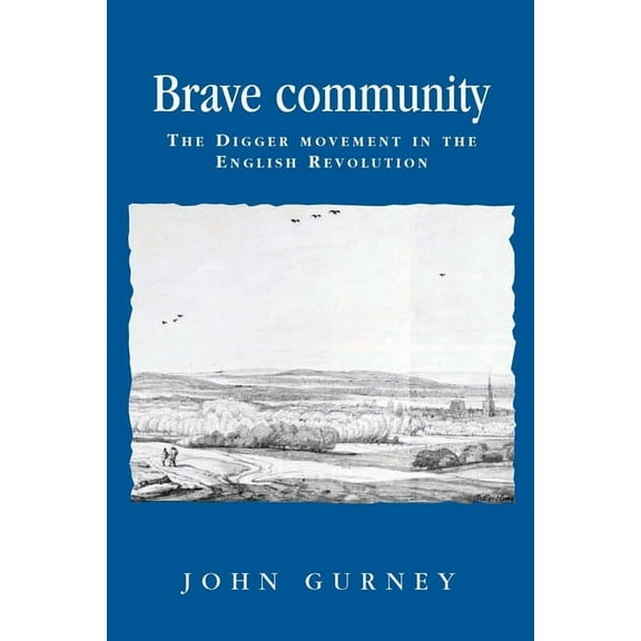 Politics, Culture and Society in Early M Brave Community: The Digger Movement in the English Revolution, (Paperback)