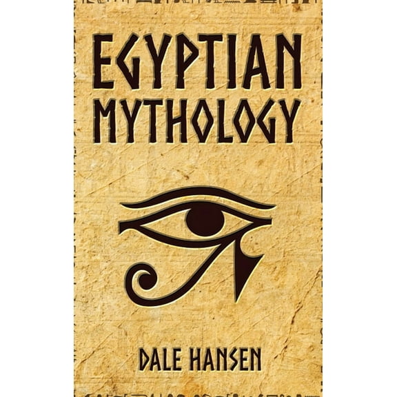 Egyptian Mythology: Tales of Egyptian Gods, Goddesses, Pharaohs, & the Legacy of Ancient Egypt, (Hardcover)