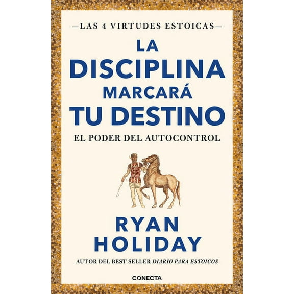 Las Cuatro Virtudes Estoicas La Disciplina MarcarÃ¡ Tu Destino / Discipline Is Destiny: The Power of Self-Control, (Paperback)