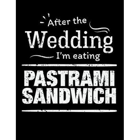 After the wedding I'm eating Pastrami Sandwich : Funny Food 100 page 8.5 x 11 Wedding Planner & Organizer with Budgets, Worksheets, Checklists, Seating, Guest List, Calendars and