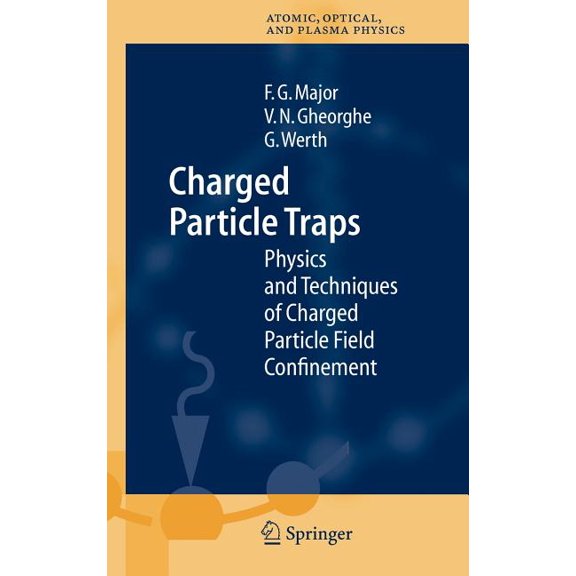 Springer Atomic, Optical, and Plasma Phy Charged Particle Traps: Physics and Techniques of Charged Particle Field Confinement, Book 37, (Hardcover)