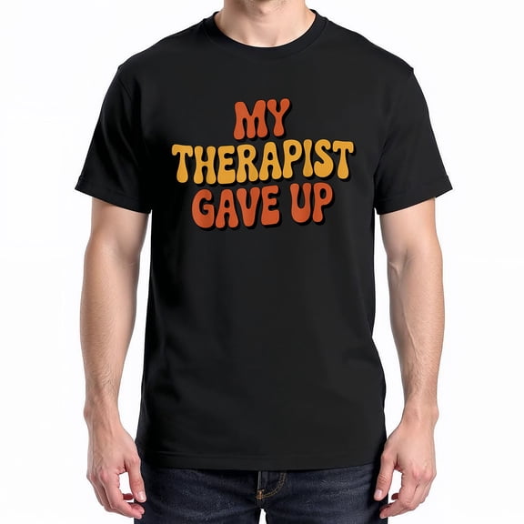 My Therapist Gave Up T-Shirt – Retro Humor Theme – Unisex Casual Wear