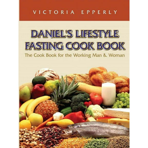 Daniel's Lifestyle Fasting Cook Book, (Paperback)