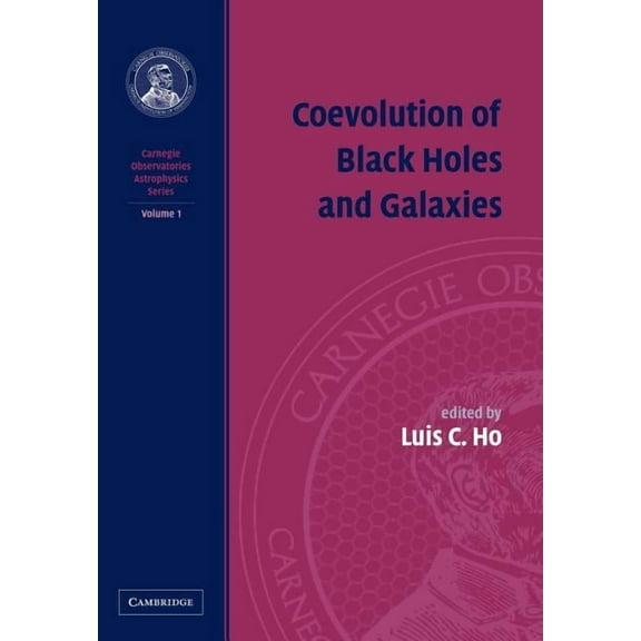 Carnegie Observatories Astrophysics 4 Vo Coevolution of Black Holes and Galaxies, (Paperback)