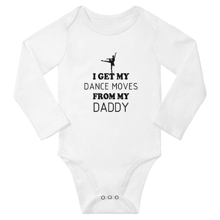 

I Get My Dance Moves from My Daddy Cute Baby Long Sleeve Boy Girl Clothing Bodysuits (White 6M)