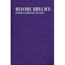 Applause Books Before Brecht: Four German Plays, (Hardcover)