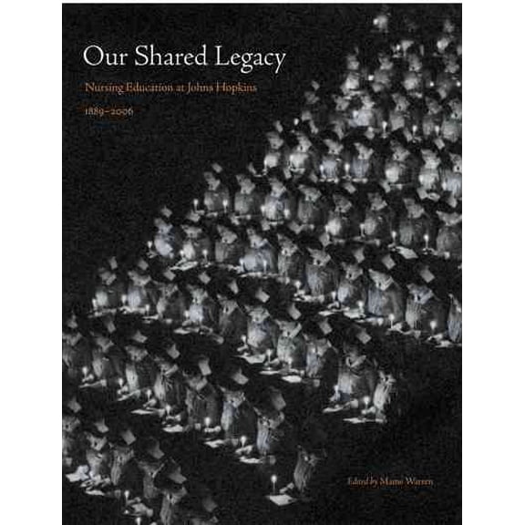 Our Shared Legacy: Nursing Education at Johns Hopkins, 1889-2006 (Hardcover)