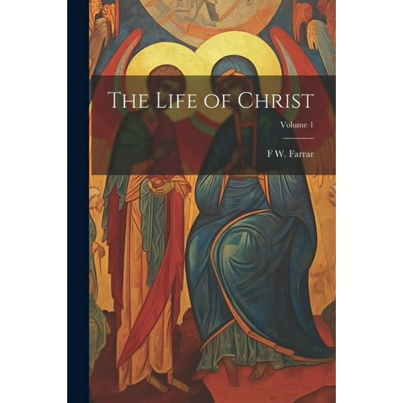 The Life of Christ; Volume 1 (Paperback)