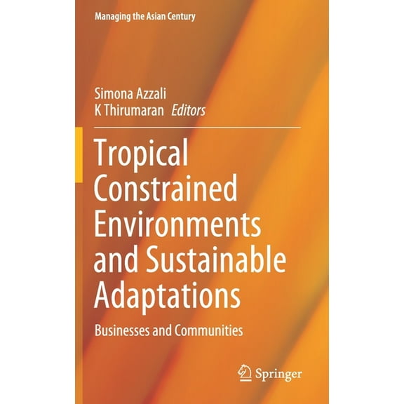Managing the Asian Century Tropical Constrained Environments and Sustainable Adaptations: Businesses and Communities, (Hardcover)