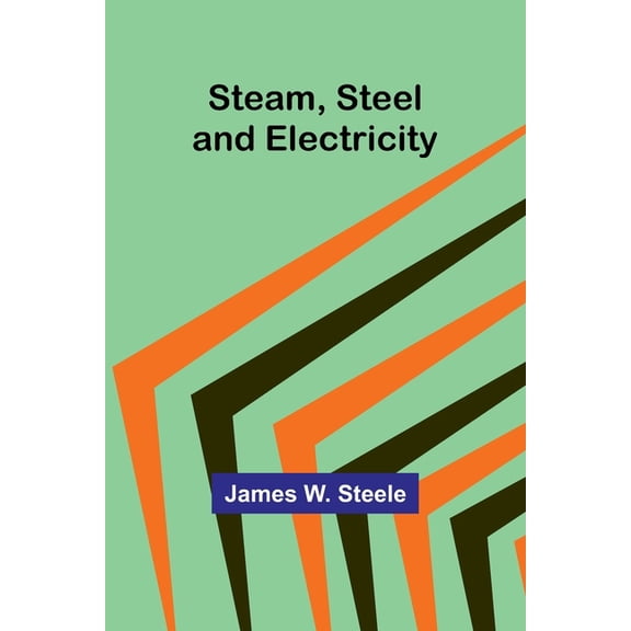 Steam, Steel and Electricity, (Paperback)