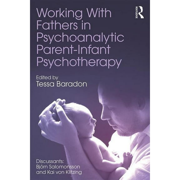 Working With Fathers in Psychoanalytic Parent-Infant Psychotherapy, (Paperback)