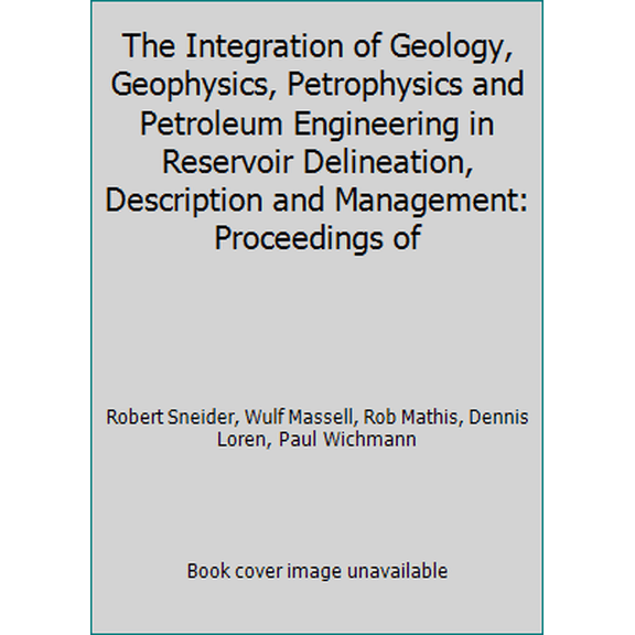 Pre-Owned The Integration of Geology, Geophysics, Petrophysics and Petroleum Engineering in Reservoir Delineation, Description and Management: Proceedings of (Paperback) 0891818146 9780891818144
