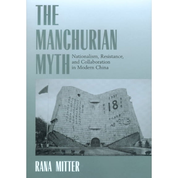The Manchurian Myth : Nationalism, Resistance, and Collaboration in Modern China (Edition 1) (Hardcover)