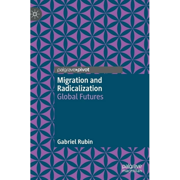 Migration and Radicalization: Global Futures, (Hardcover)