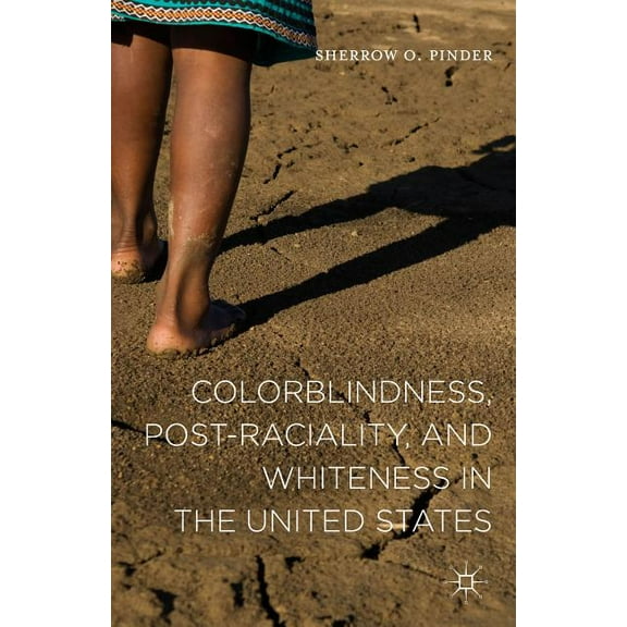 Colorblindness, Post-Raciality, and Whiteness in the United States, (Hardcover)