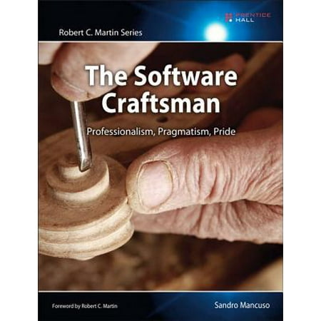 The Software Craftsman : Professionalism, Pragmatism, Pride