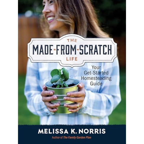 Pre-Owned The Made-From-Scratch Life: Your Get-Started Homesteading Guide (Hardcover) 0736987223 9780736987226