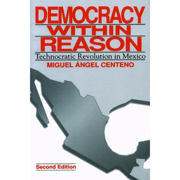 Democracy Within Reason: Technocratic Revolution in Mexico, (Paperback)