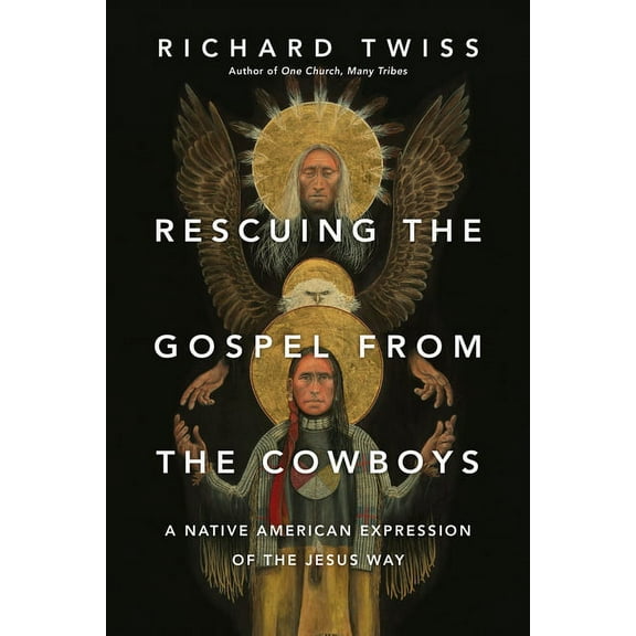 Rescuing the Gospel from the Cowboys: A Native American Expression of the Jesus Way, (Paperback)