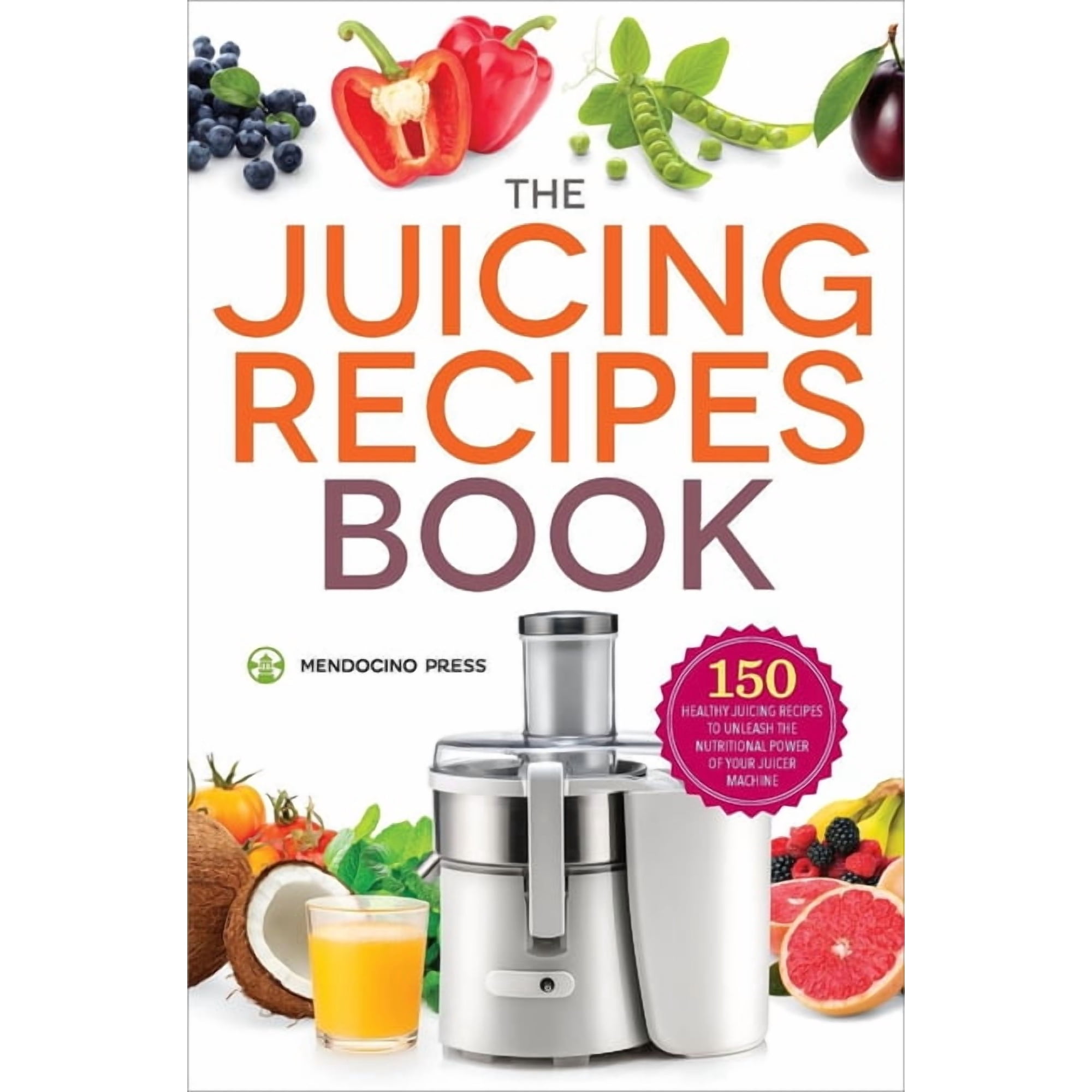 The Juicing Recipes Book: 150 Healthy Recipes to Unleash Nutritional Power, (Paperback)