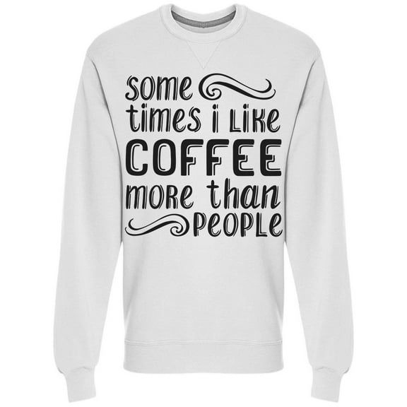 Like Coffee More Than People Sweatshirt Men -Image by Shutterstock, Male XX-Large