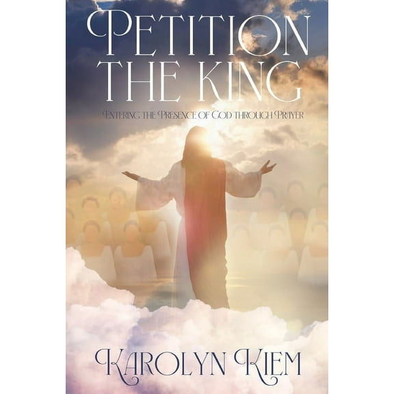 Petition the King: Entering the Presence of God Through Prayer (Paperback)