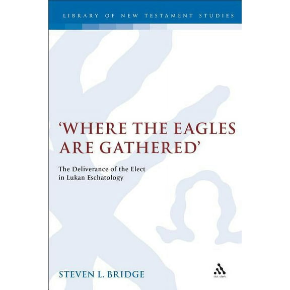 Library of New Testament Studies Where the Eagles Are Gathered, (Hardcover)