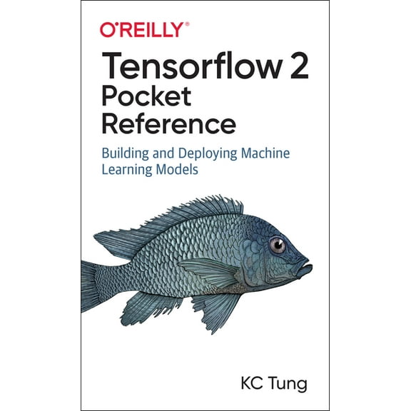 Tensorflow 2 Pocket Reference: Building and Deploying Machine Learning Models (Paperback)