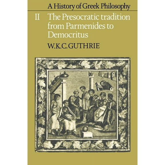 A History of Greek Philosophy: Volume 2, the Presocratic Tradition from Parmenides to Democritus, (Paperback)