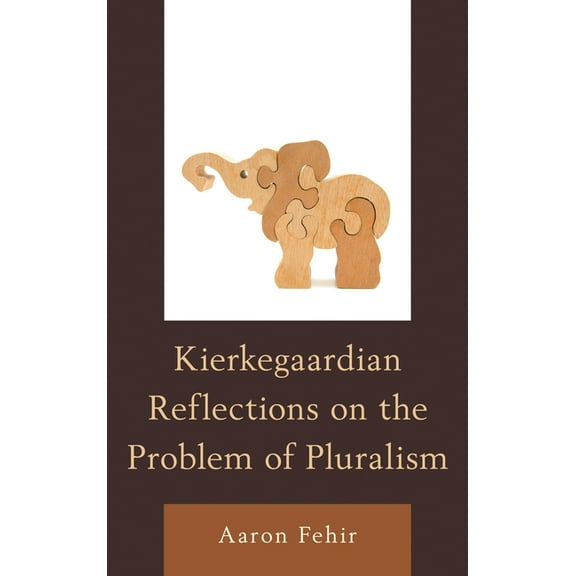 Kierkegaardian Reflections on the Problem of Pluralism, (Hardcover)