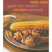 Food & Wine Quick from Scratch Chicken Cookbook