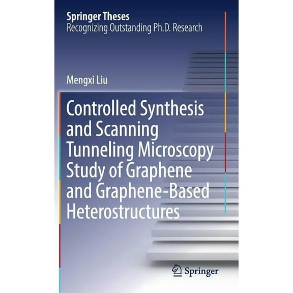 Springer Theses Controlled Synthesis and Scanning Tunneling Microscopy Study of Graphene and Graphene-Based Heterostructures, (Hardcover)