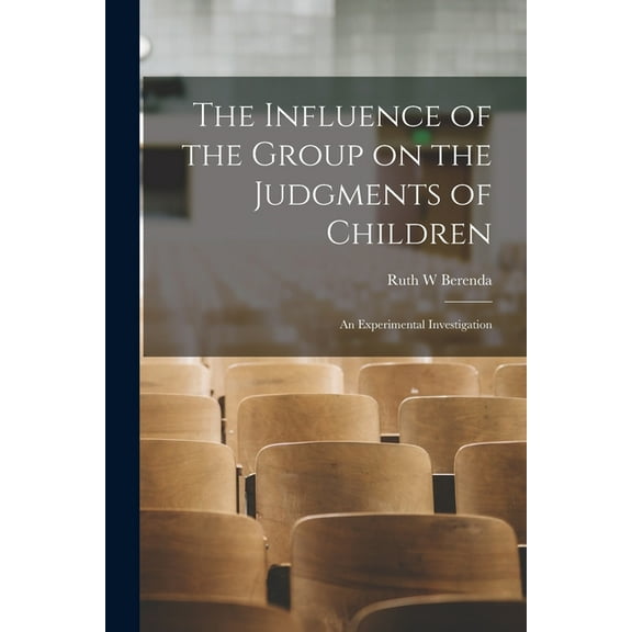 The Influence of the Group on the Judgments of Children; an Experimental Investigation, (Paperback)