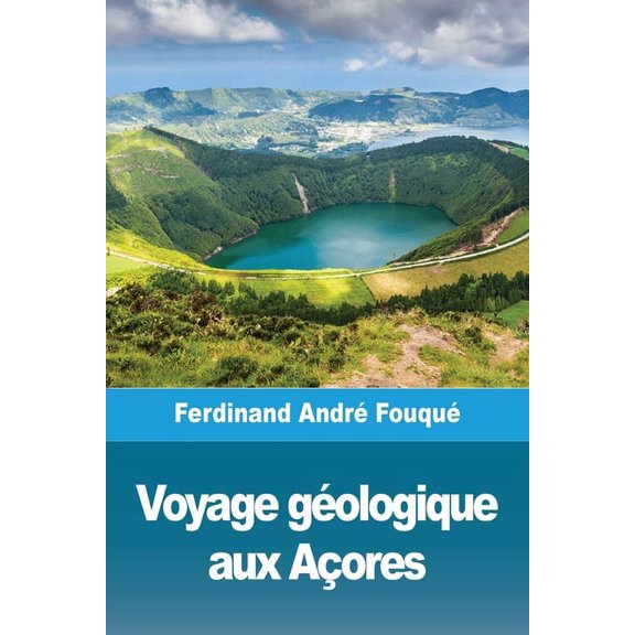 Voyage gÃ©ologique aux AÃ§ores, (Paperback)