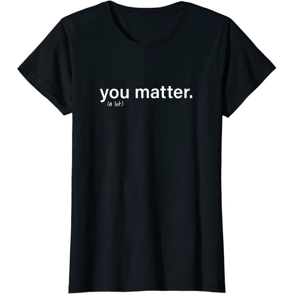 You Matter Kindness Tee T-Shirt for Women