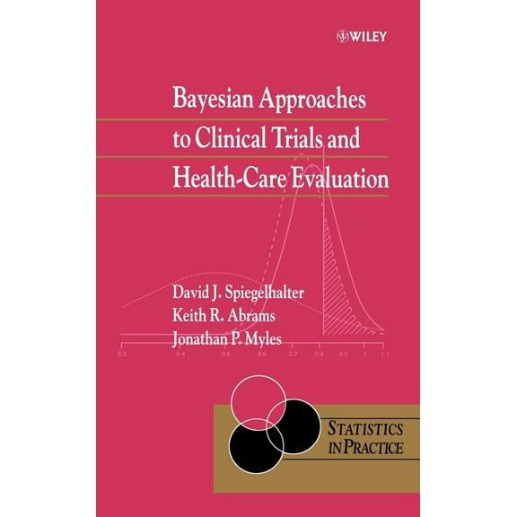 Statistics in Practice Bayesian Approaches to Clinical Trials and Health-Care Evaluation, Book 13, (Hardcover)